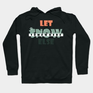 Let it snow somewhere else Hoodie